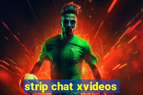 strip chat xvideos